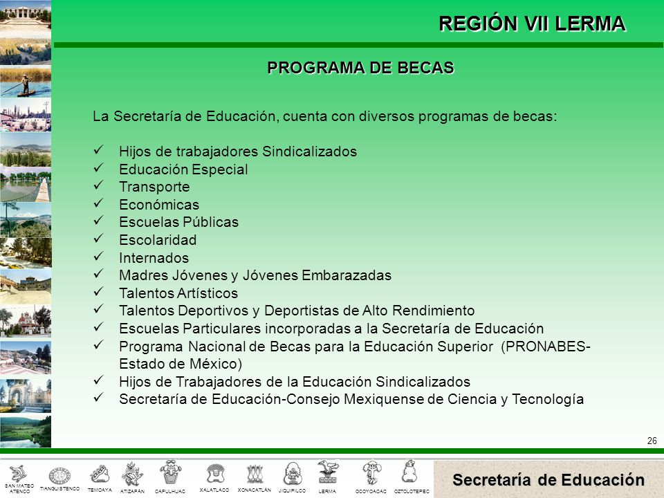 PROGRAMA DE BECAS La Secretaría de Educación, cuenta con diversos programas de becas: Hijos de trabajadores Sindicalizados.