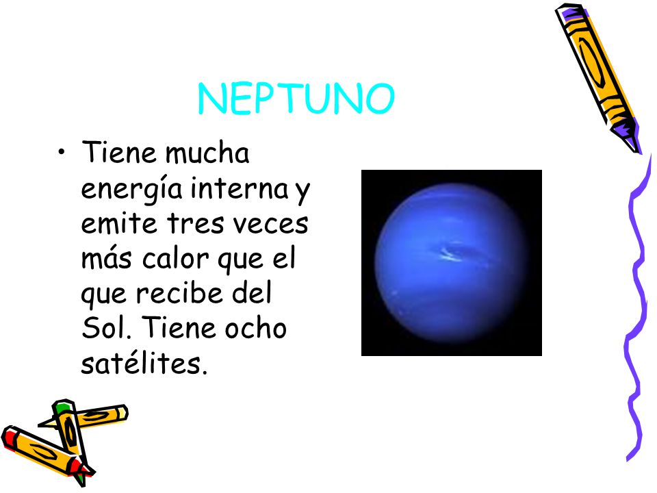 NEPTUNO Tiene mucha energía interna y emite tres veces más calor que el que recibe del Sol.