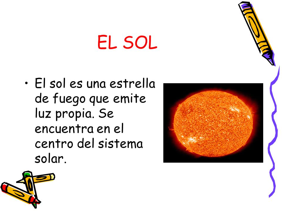 EL SOL El sol es una estrella de fuego que emite luz propia.