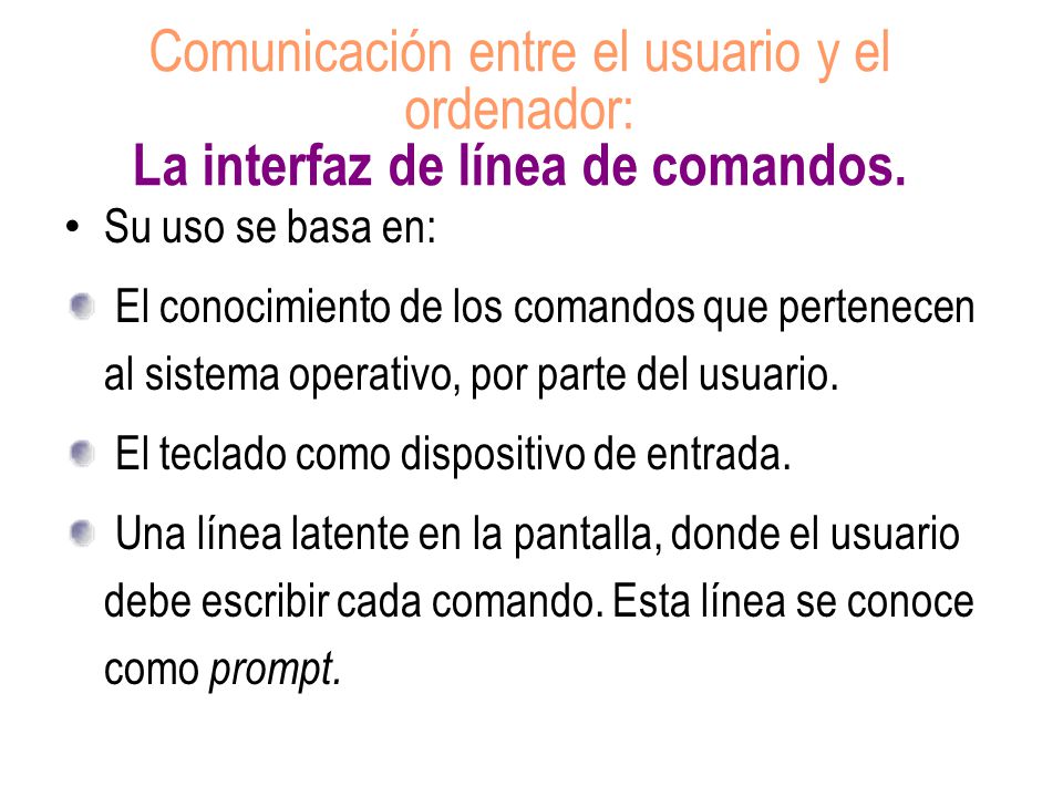 Comunicación entre el usuario y el ordenador: La interfaz de línea de comandos.