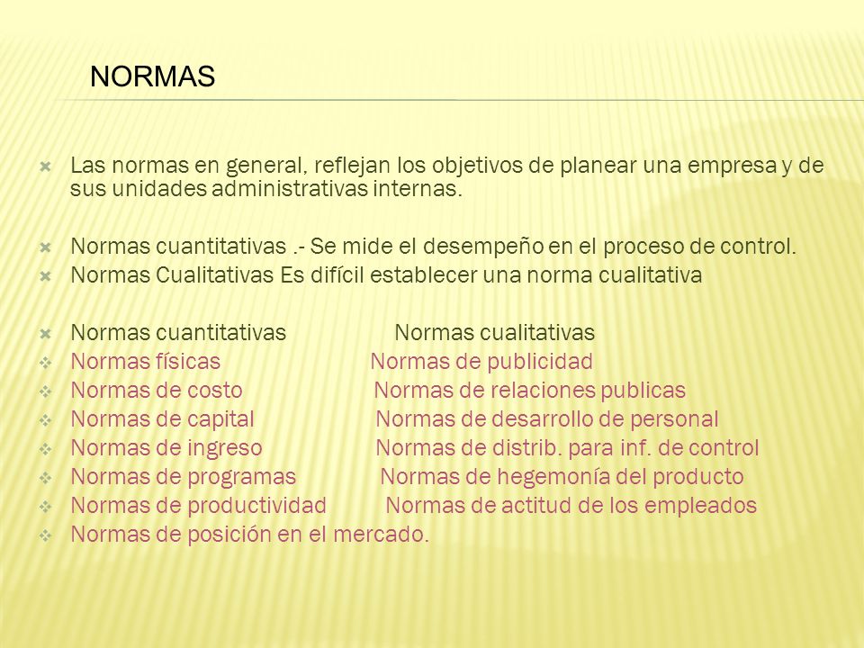 NORMAS Las normas en general, reflejan los objetivos de planear una empresa y de sus unidades administrativas internas.
