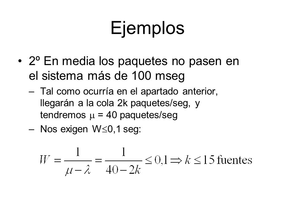 Ejemplos 2º En media los paquetes no pasen en el sistema más de 100 mseg.