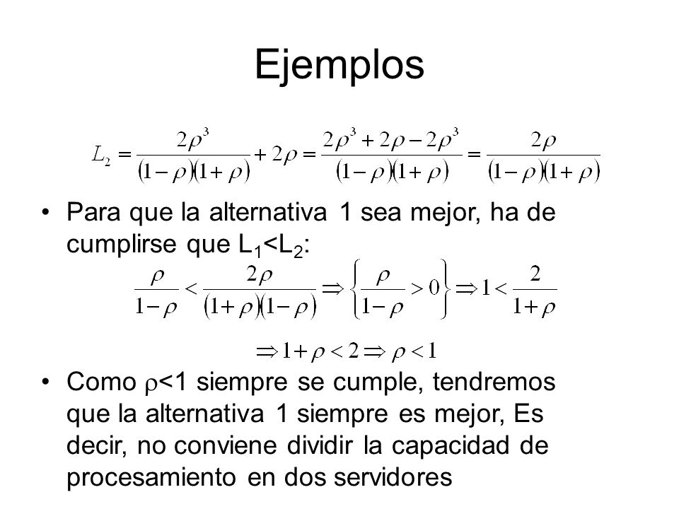 Ejemplos Para que la alternativa 1 sea mejor, ha de cumplirse que L1<L2: