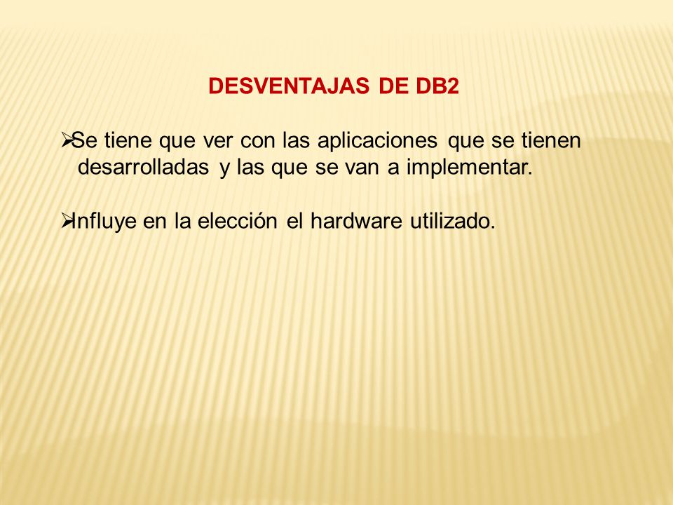 DESVENTAJAS DE DB2 Se tiene que ver con las aplicaciones que se tienen. desarrolladas y las que se van a implementar.