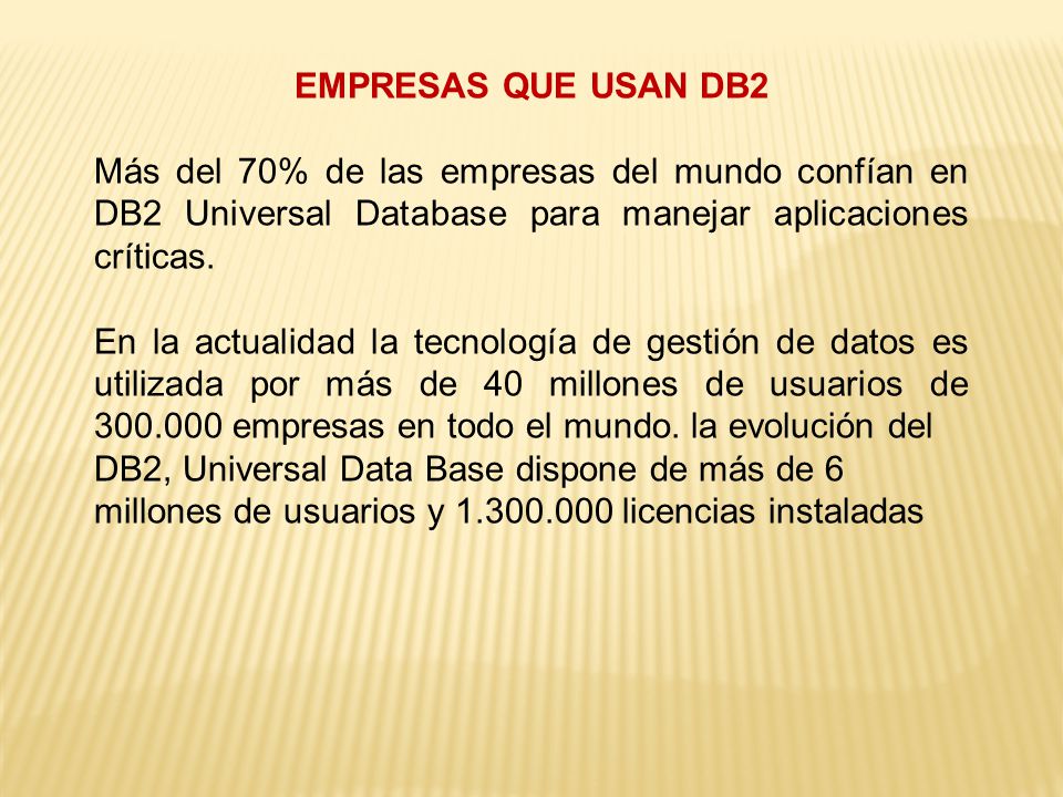 EMPRESAS QUE USAN DB2 Más del 70% de las empresas del mundo confían en DB2 Universal Database para manejar aplicaciones críticas.