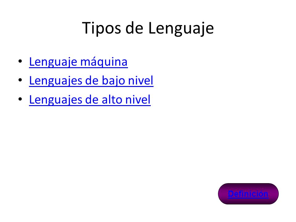 Tipos de Lenguaje Lenguaje máquina Lenguajes de bajo nivel