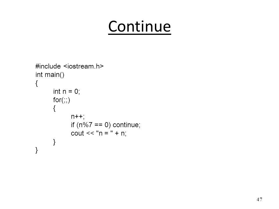 Continue #include <iostream.h> int main() { int n = 0; for(;;)
