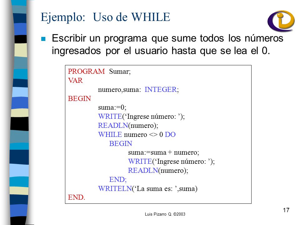 Ejemplo: Uso de WHILE Escribir un programa que sume todos los números ingresados por el usuario hasta que se lea el 0.