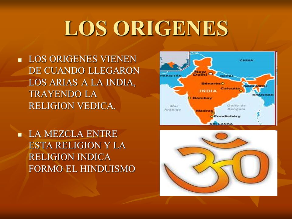 LOS ORIGENES LOS ORIGENES VIENEN DE CUANDO LLEGARON LOS ARIAS A LA INDIA, TRAYENDO LA RELIGION VEDICA.
