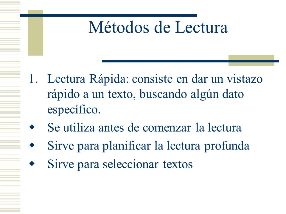 Métodos de Lectura Lectura Rápida: consiste en dar un vistazo rápido a un texto, buscando algún dato específico.