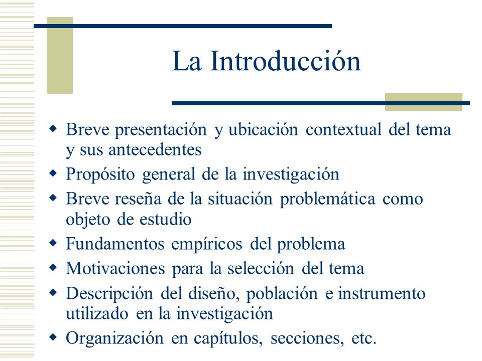 La Introducción Breve presentación y ubicación contextual del tema y sus antecedentes. Propósito general de la investigación.