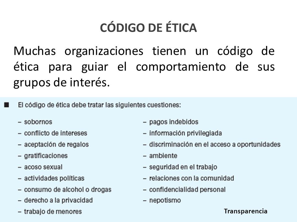 CÓDIGO DE ÉTICA Muchas organizaciones tienen un código de ética para guiar el comportamiento de sus grupos de interés.