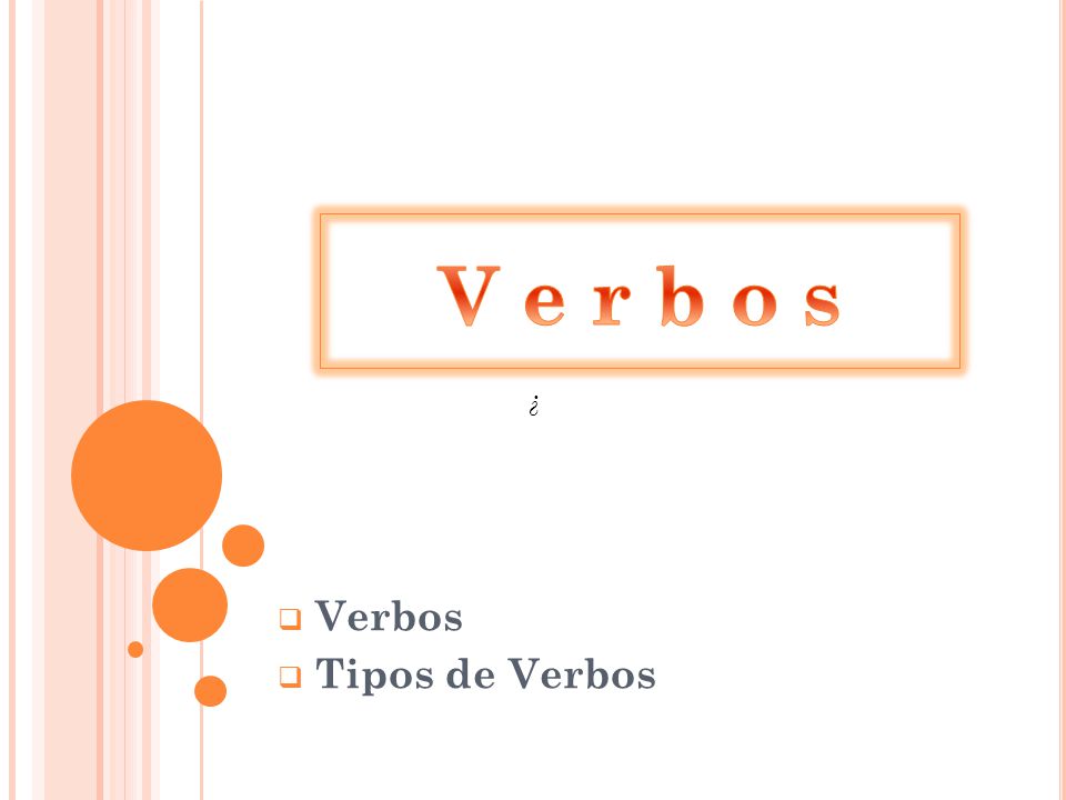 V e r b o s ¿ Verbos Tipos de Verbos