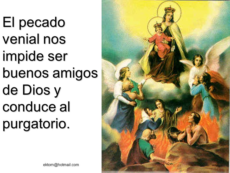 El pecado venial nos impide ser buenos amigos de Dios y conduce al purgatorio.