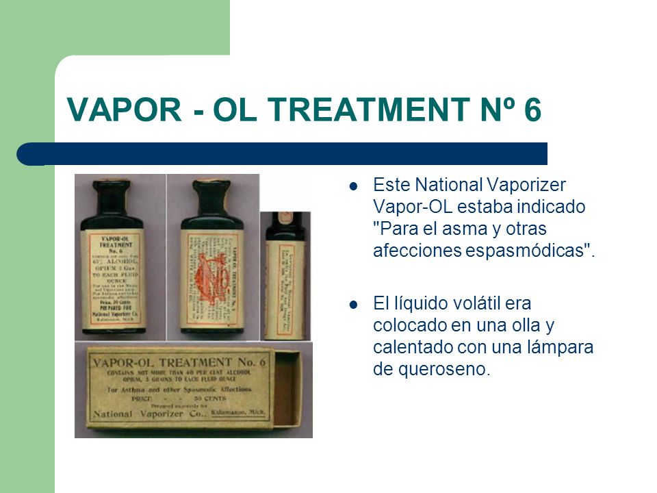 VAPOR - OL TREATMENT Nº 6 Este National Vaporizer Vapor-OL estaba indicado Para el asma y otras afecciones espasmódicas .