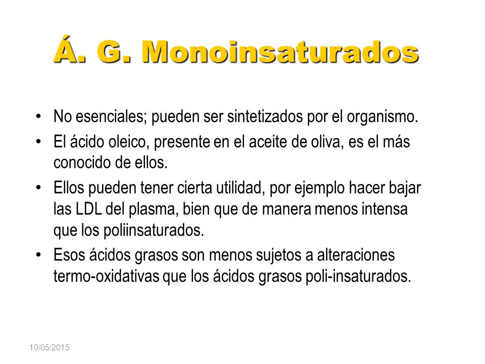 Á. G. Monoinsaturados No esenciales; pueden ser sintetizados por el organismo.