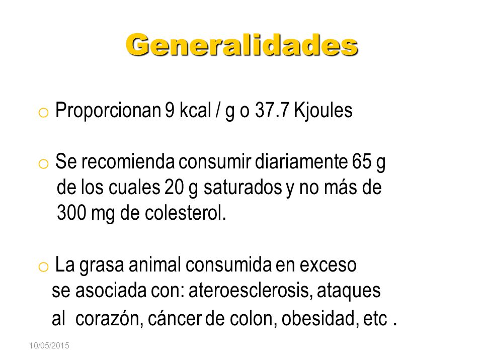 Generalidades Proporcionan 9 kcal / g o 37.7 Kjoules