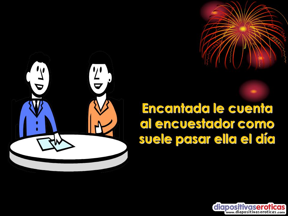 Encantada le cuenta al encuestador como suele pasar ella el día
