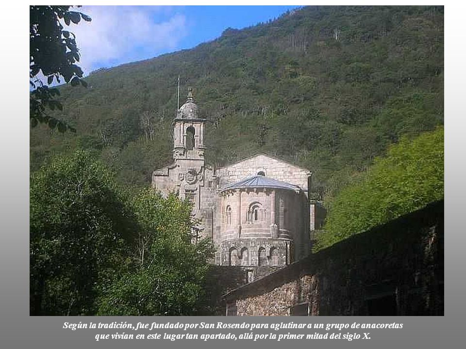 Según la tradición, fue fundado por San Rosendo para aglutinar a un grupo de anacoretas que vivían en este lugar tan apartado, allá por la primer mitad del siglo X.