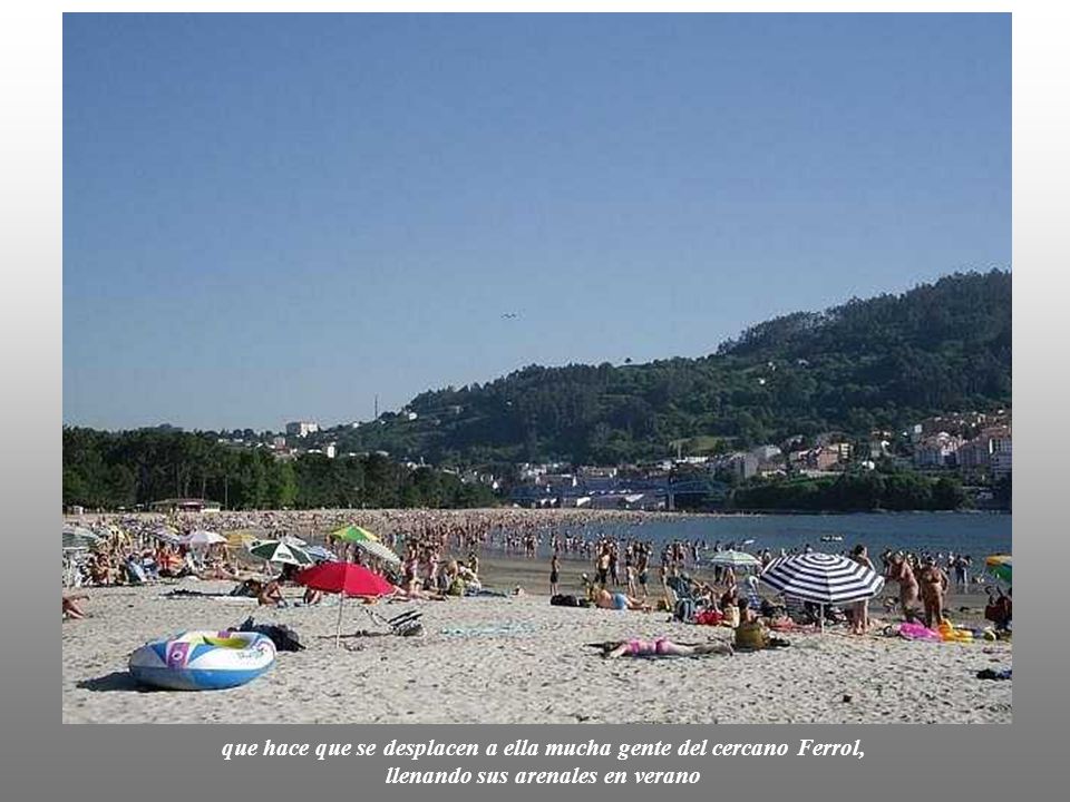 que hace que se desplacen a ella mucha gente del cercano Ferrol, llenando sus arenales en verano