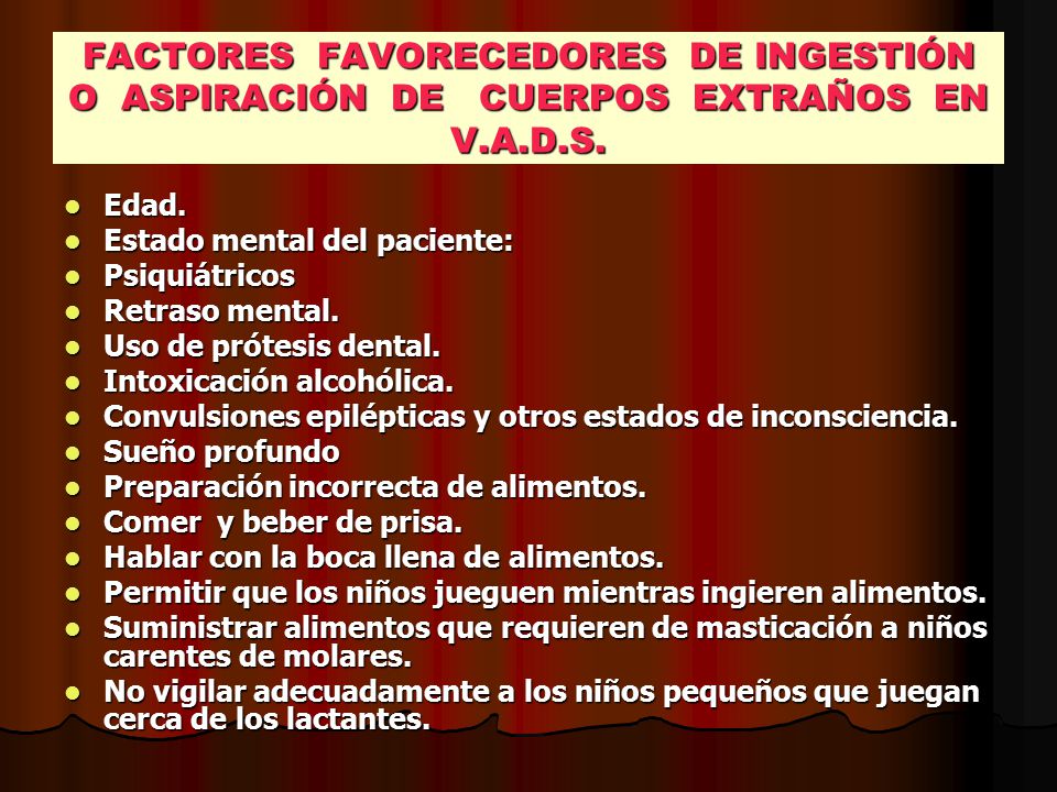 FACTORES FAVORECEDORES DE INGESTIÓN O ASPIRACIÓN DE CUERPOS EXTRAÑOS EN V.A.D.S.