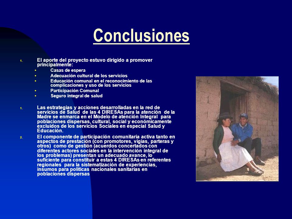 Conclusiones El aporte del proyecto estuvo dirigido a promover principalmente: Casas de espera. Adecuación cultural de los servicios.