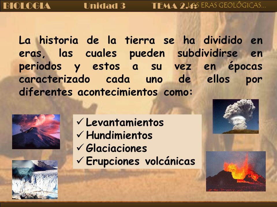 La historia de la tierra se ha dividido en eras, las cuales pueden subdividirse en periodos y estos a su vez en épocas caracterizado cada uno de ellos por diferentes acontecimientos como: