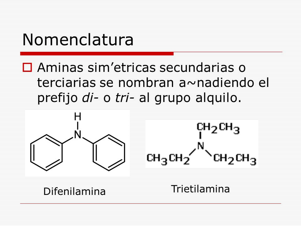 Nomenclatura Aminas sim’etricas secundarias o terciarias se nombran a~nadiendo el prefijo di- o tri- al grupo alquilo.