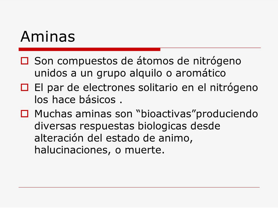 Aminas Son compuestos de átomos de nitrógeno unidos a un grupo alquilo o aromático.