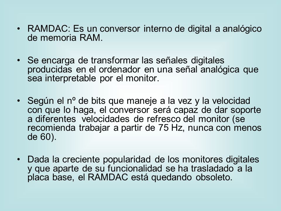 RAMDAC: Es un conversor interno de digital a analógico de memoria RAM.