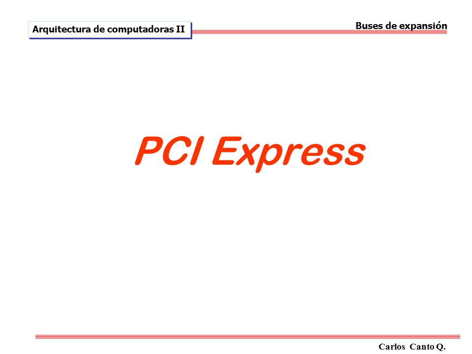 PCI Express Buses de expansión Arquitectura de computadoras II