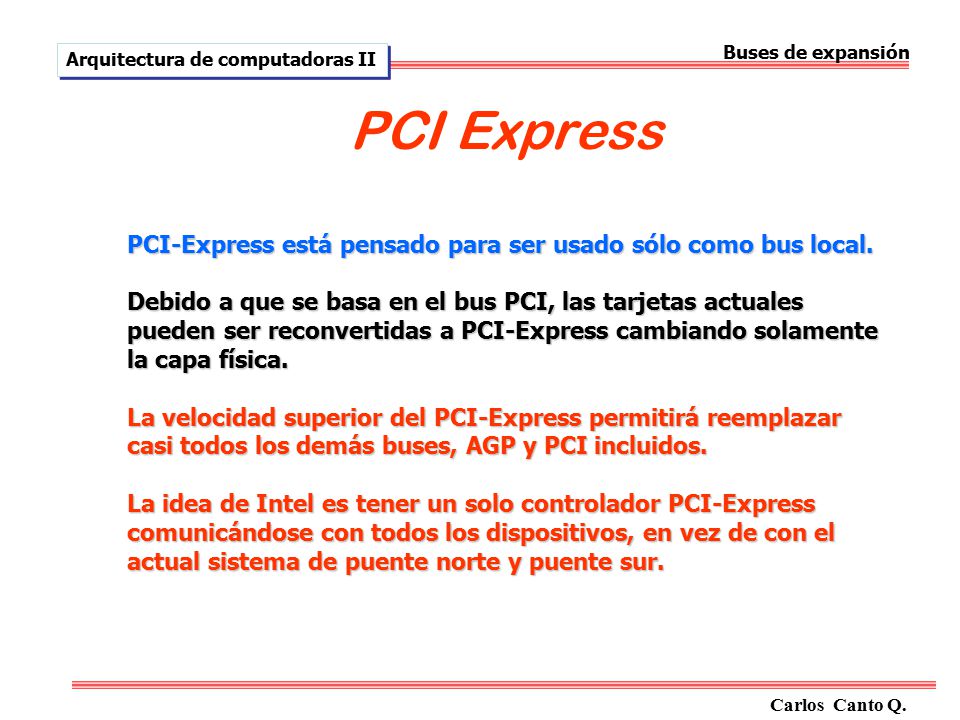 Buses de expansión Arquitectura de computadoras II. PCI Express. PCI-Express está pensado para ser usado sólo como bus local.