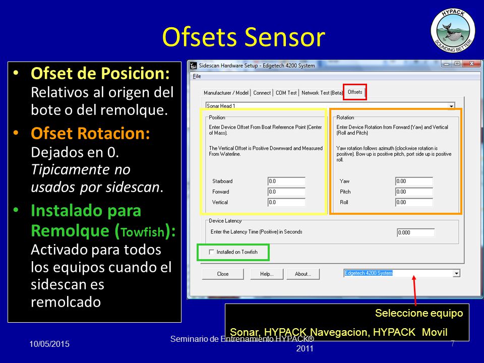 Ofsets Sensor Ofset de Posicion: Relativos al origen del bote o del remolque. Ofset Rotacion: Dejados en 0. Tipicamente no usados por sidescan.