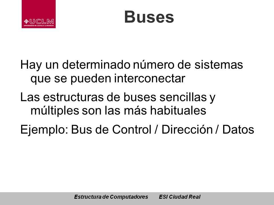 Buses Hay un determinado número de sistemas que se pueden interconectar. Las estructuras de buses sencillas y múltiples son las más habituales.