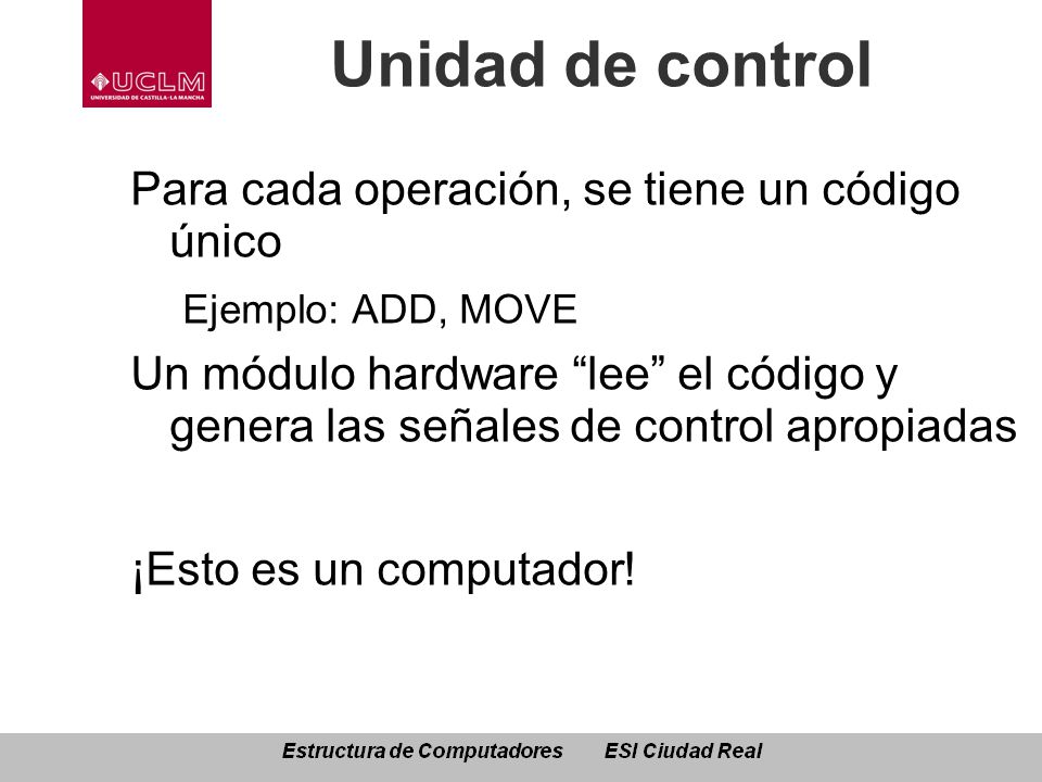 Unidad de control Para cada operación, se tiene un código único