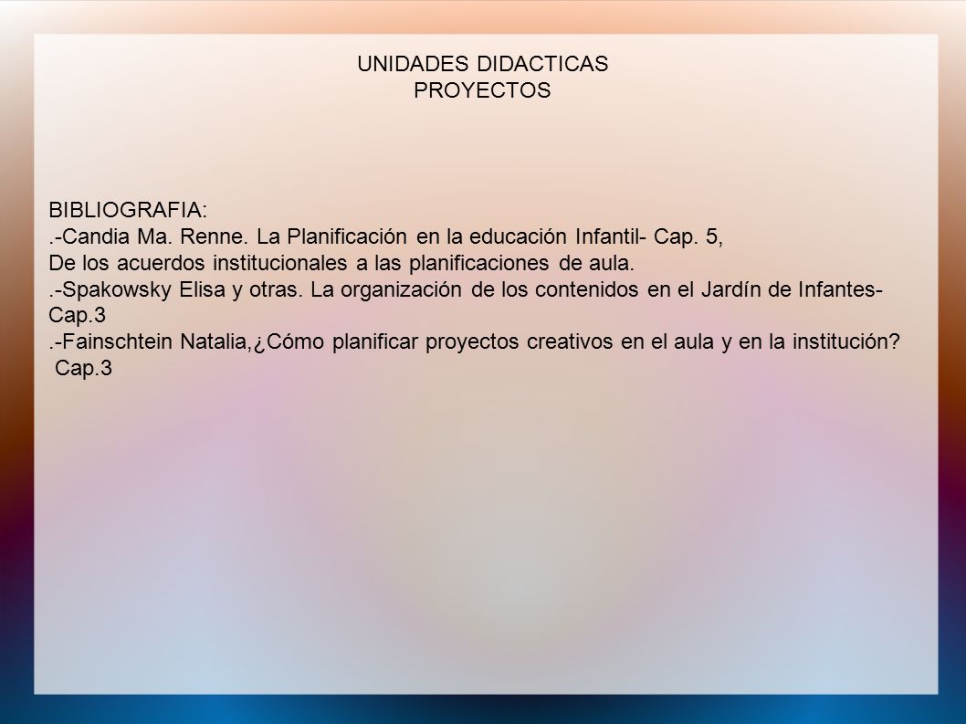 PROYECTOS BIBLIOGRAFIA: .-Candia Ma. Renne. La Planificación en la educación Infantil- Cap. 5,