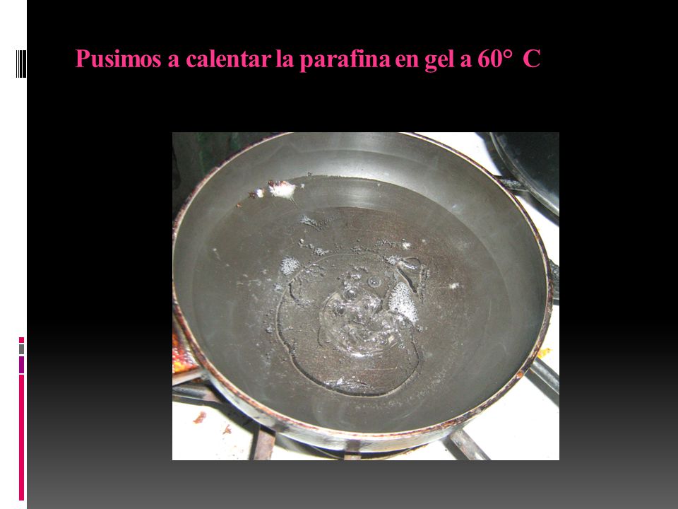 Pusimos a calentar la parafina en gel a 60° C