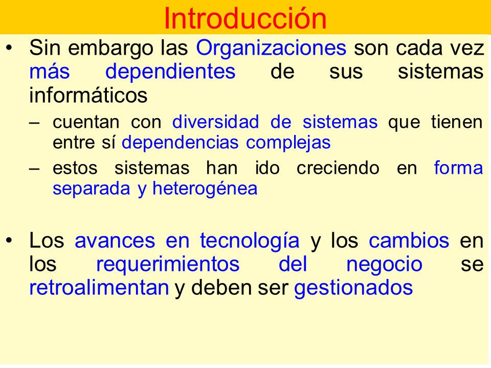 Introducción Sin embargo las Organizaciones son cada vez más dependientes de sus sistemas informáticos.