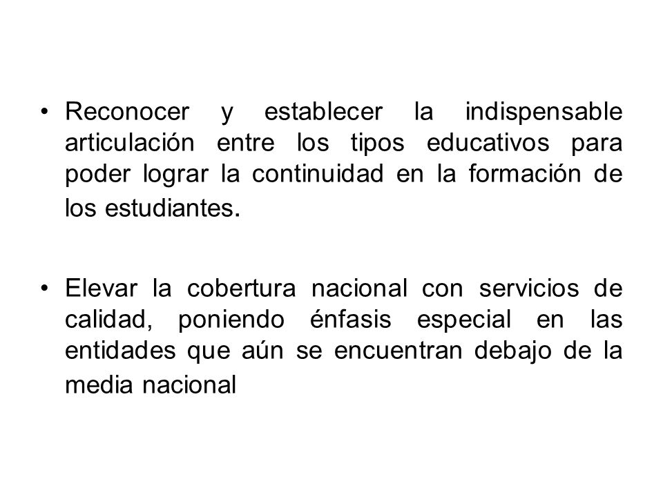 Reconocer y establecer la indispensable articulación entre los tipos educativos para poder lograr la continuidad en la formación de los estudiantes.