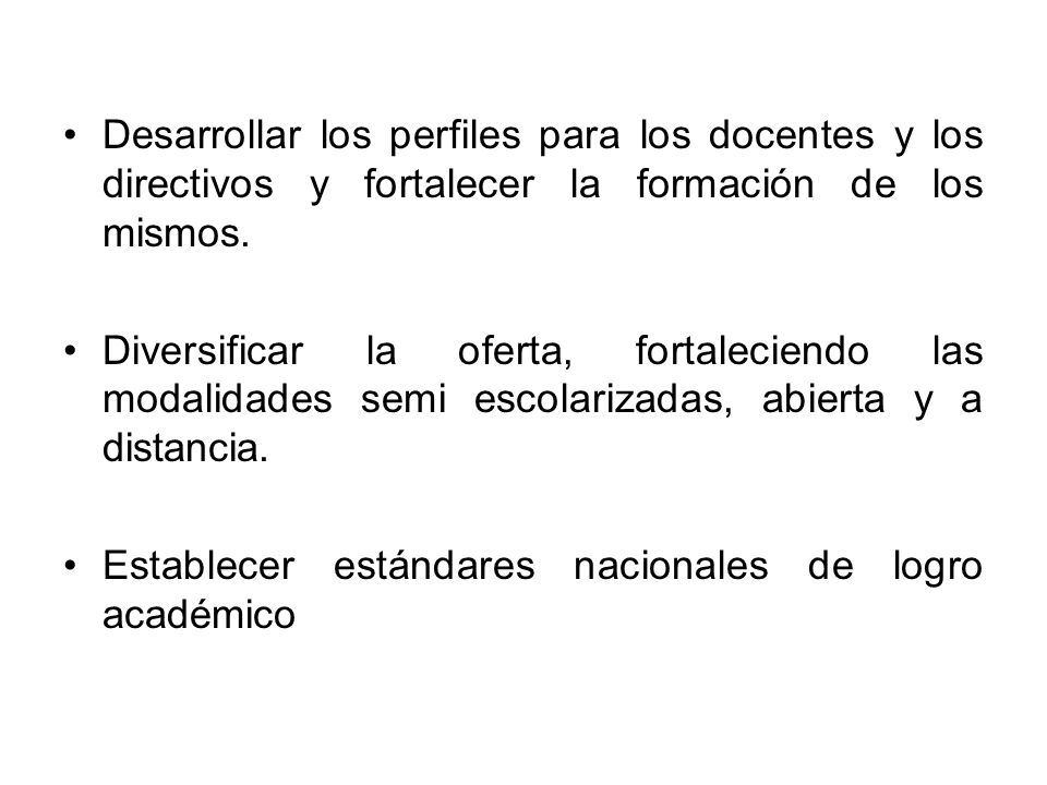 Desarrollar los perfiles para los docentes y los directivos y fortalecer la formación de los mismos.