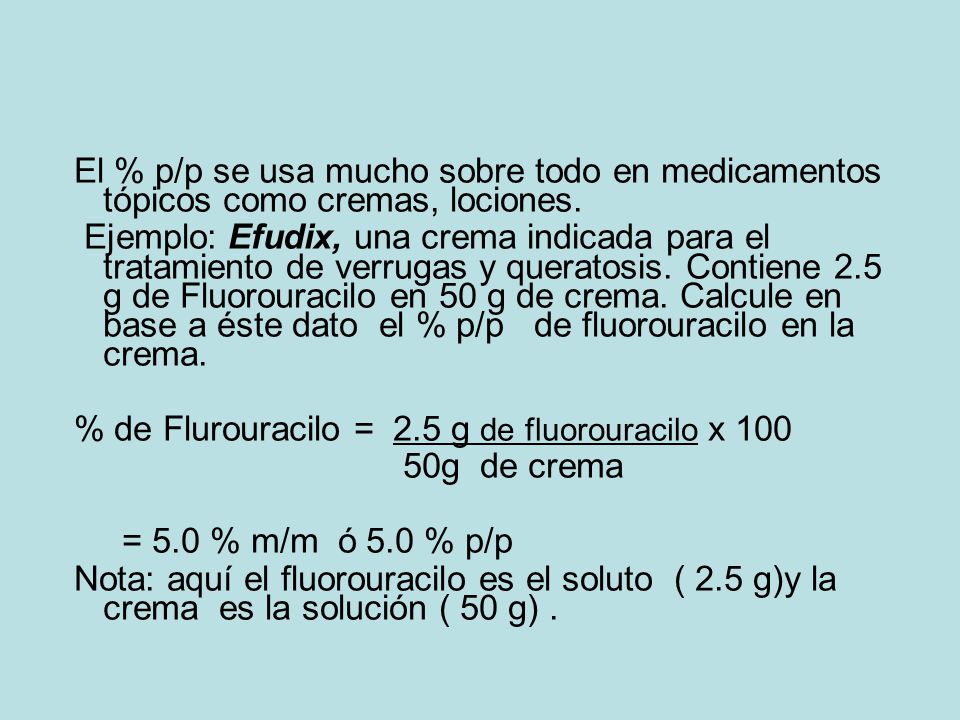 El % p/p se usa mucho sobre todo en medicamentos tópicos como cremas, lociones.