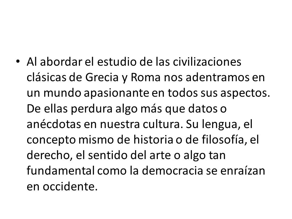 Al abordar el estudio de las civilizaciones clásicas de Grecia y Roma nos adentramos en un mundo apasionante en todos sus aspectos.