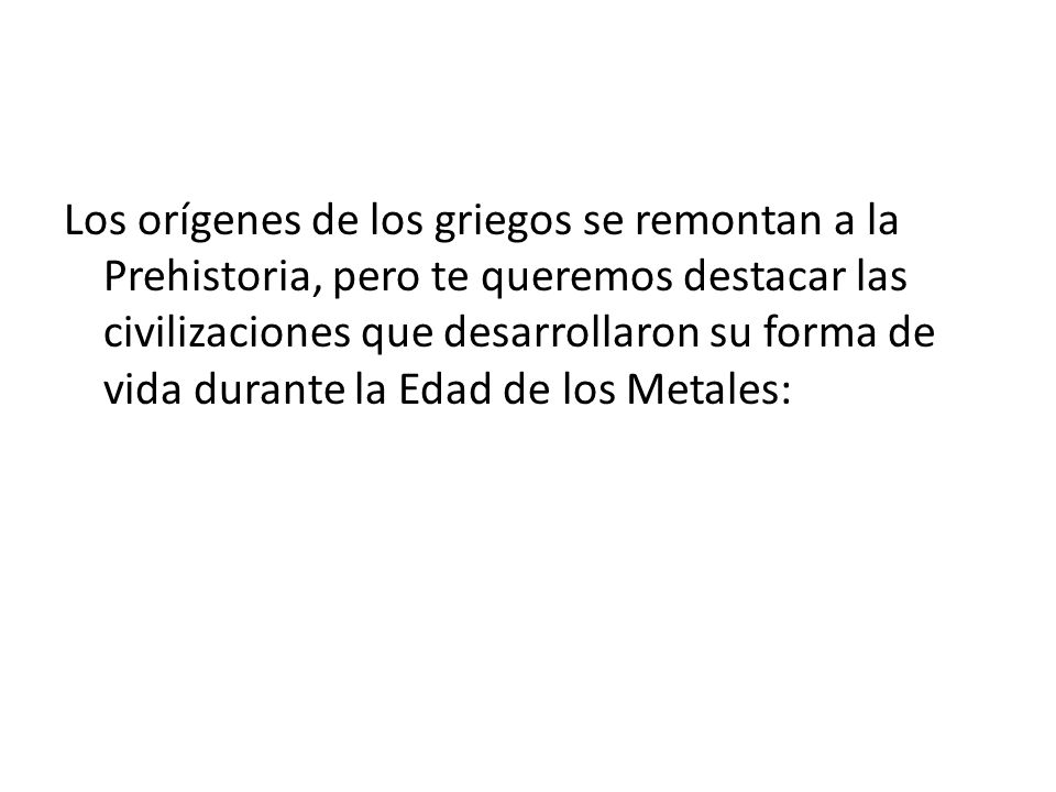 Los orígenes de los griegos se remontan a la Prehistoria, pero te queremos destacar las civilizaciones que desarrollaron su forma de vida durante la Edad de los Metales: