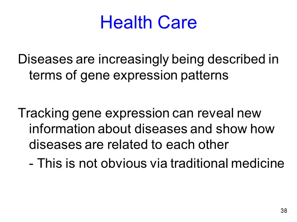 Health Care Diseases are increasingly being described in terms of gene expression patterns.