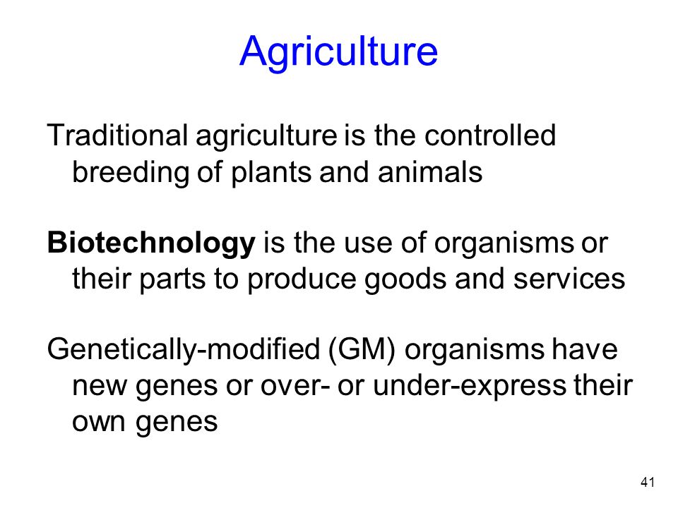 Agriculture Traditional agriculture is the controlled breeding of plants and animals.