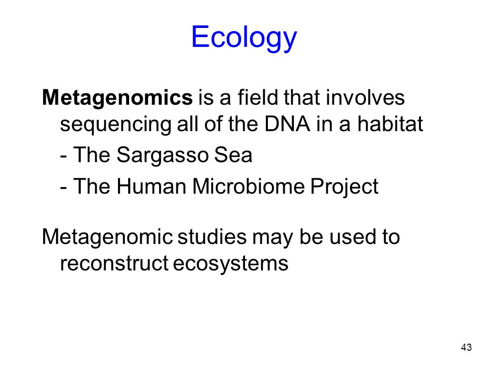 Ecology Metagenomics is a field that involves sequencing all of the DNA in a habitat. - The Sargasso Sea.