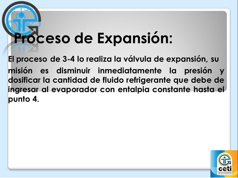 Proceso de Expansión: El proceso de 3-4 lo realiza la válvula de expansión, su.