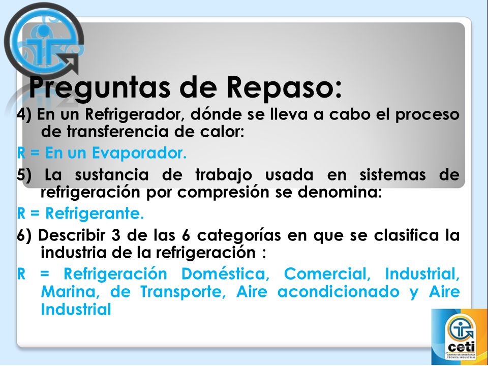 Preguntas de Repaso: 4) En un Refrigerador, dónde se lleva a cabo el proceso de transferencia de calor: