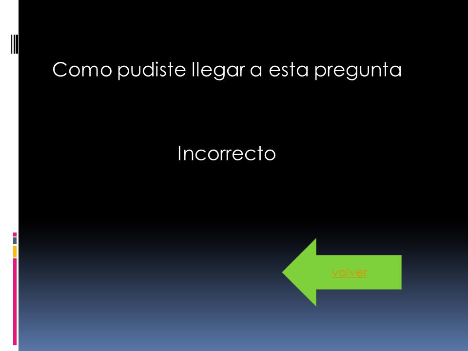 Como pudiste llegar a esta pregunta Incorrecto