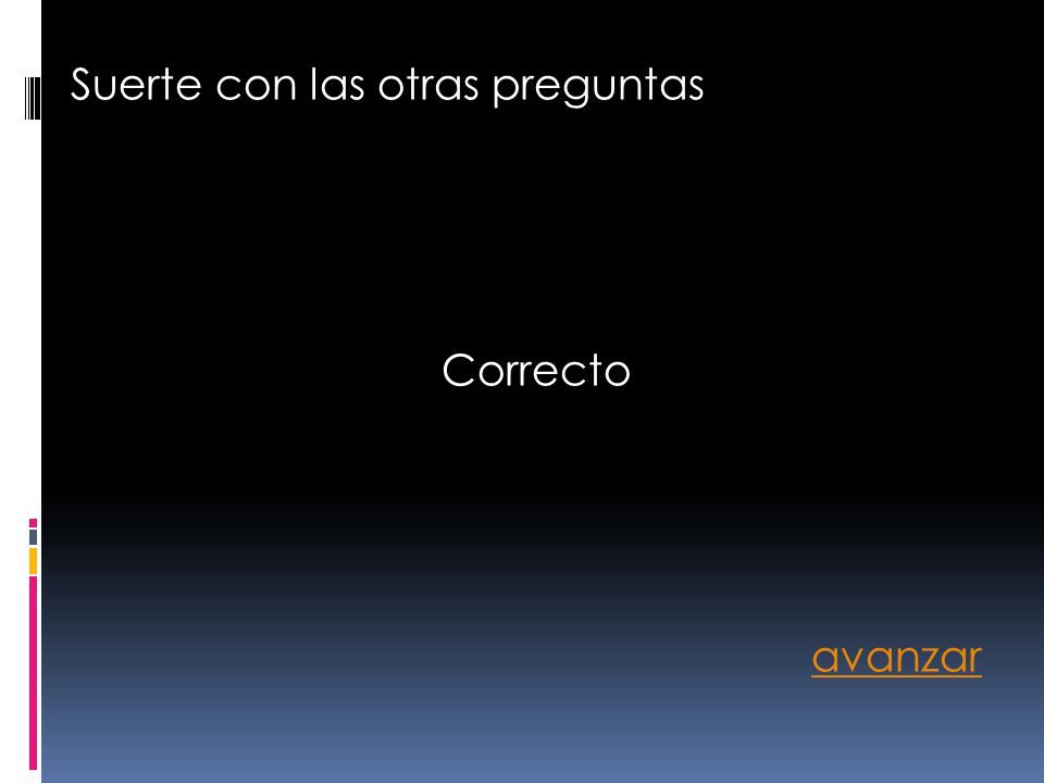 Suerte con las otras preguntas Correcto avanzar